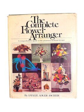 The Complete Flower Arranger Amalie Adler Ascher 1974 HC w/ Dust Jacket Vintage